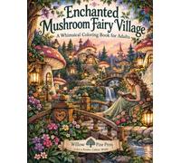 Enchanted Mushroom Fairy Village: A Whimsical Coloring Book for Adults