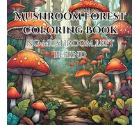 Enchanted Mushroom Forest: A Magical Coloring Adventure: A Whimsical Journey Through Fairy-Tale Fungi and Mystical Woodlands.