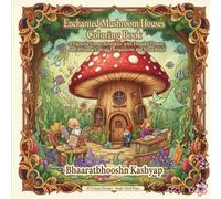 Enchanted Mushroom Houses Coloring Book: A Fairytale Forest Adventure with Detailed Flower, Gnome, and Whimsical Cottage Designs for Relaxation and Stress Relief.