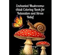 Enchanted Mushrooms: Adult Coloring Book for Relaxation and Stress Relief