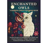 Enchanted Owls: A Majestic Adult Coloring Book: Detailed Designs for Relaxation, Stress Relief, and Creative Expression - Over 75 Unique. Hand-Drawn Feathered Friends for Adults & Teens"