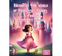 Enchanted Pink World of Princesses, Fairies, and Friends: 100 Magical Activities for Little Dreamers to Color, Count, and Create! (Enchanted World of Pink & Sparkles)