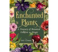 Enchanted Plants : A Treasury of Botanical Folklore and Magic
