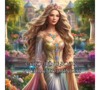 Enchanted Princess: A World of Crowns Colours And Princess Magic