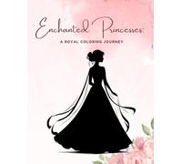Enchanted Princesses: A Royal Coloring Journey