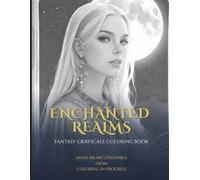 Enchanted Realms - Greyscale Fantasy Coloring Book: Featuring Magical Characters, Enchanted Creatures, and Mystical Landscapes