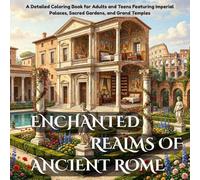 Enchanted Realms of Ancient Rome: Ancient History Coloring Book for Adults and Teens: Relaxing Architectural Designs of Roman Palaces, Temples, and Emperor Estates