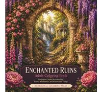 Enchanted Ruins Adult Coloring Book: Forgotten Castles Reclaimed by Roses, Wildflowers, and Wild Green Things