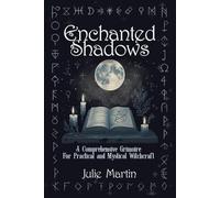 Enchanted Shadows: A Modern Witchcraft Guide to Spells, Rituals, and Everyday Magic (The Enchanted Shadows Series)