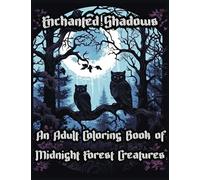 Enchanted Shadows: An Adult Coloring Book of Midnight Forest Creatures