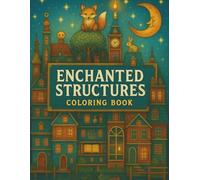 Enchanted Structures Coloring Book: A Journey Through Magical Houses, Towers, and Fairy-Tale Cities