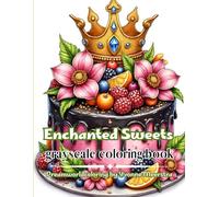 enchanted sweets: Whimsical Cupcakes, Magical Cakes & Fantasy Desserts for Relaxing Creativity and Colorful Escapes