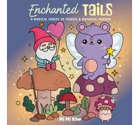 Enchanted Tails: Magical Fairy Forest Colouring for Kids and Adults - Cute Animal Characters, Fairies, Mythical Creatures & Whimsical Woodlands: A ... Friends, and Whimsical Charm (MiMiKhos)