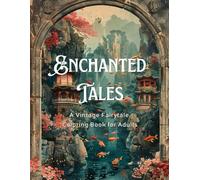 Enchanted Tales: A Vintage Fairytale Coloring Book for Adults: Relax & Unwind with 100 Beautifully Illustrated Vintage Fairytale Scenes (8.5x11 in)