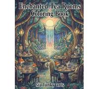 Enchanted Tea Rooms Coloring Book: Whimsical tea parties,fairy cafes and relaxing magical space for adults