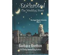 Enchanted: The Wedding Story (The Sugar Maple Chronicles)