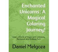 Enchanted Unicorns: A Magical Coloring Journey!: Color a World of Magic with Unicorns, Rainbows, and Endless Fun!