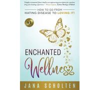 Enchanted Wellness: How To Go From Hating Disease To Loving It!