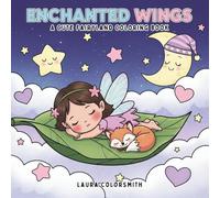 Enchanted Wings - A Cute Fairyland Coloring Book: Explore a Magical World of Fairy Wings, Cute Animals, and Dreamy Scenes for Mindfulness (Coloring Books for Kids: Fantasy, Fairy, Magical)
