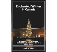 Enchanted Winter in Canada: Montreal and Quebec Christmas travel guide 2025-2026