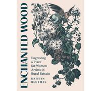 Enchanted Wood : Engraving a Place for Women Artists in Rural Britain