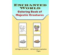 Enchanted World: An 86-Page Coloring Book of Majestic Creatures and Detailed Designs: Animals, Dragons, Nature & More! Hours of Creative Relaxation ... Line Art and 43 Full-Color Inspiration Pages