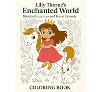 Enchanted World Coloring Book: Magical Creatures and Forest Friends (Lilly Thorne's Enchanted World)