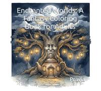 Enchanted Worlds: A Fantasy Coloring Book for Adults: Magical Scenes Designed for Relaxation and Creativity for Seniors and Adults 60+