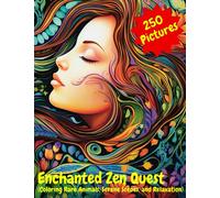 Enchanted Zen Quest: 250 Pictures, Coloring Rare Animals, Serene Scenes, and Relaxation: Discover Inner Peace and Serenity Through the Art of ... and Relaxation in Enchanted Zen Quest