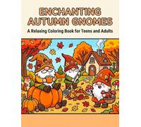 Enchanting Autumn Gnomes: A Relaxing Coloring Book for Teens and Adults