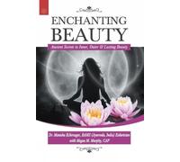 Enchanting Beauty: Ancient Secrets to Inner, Outer & Lasting Beauty