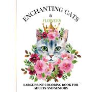 Enchanting Cats & Flowers: An Easy Large Print Coloring Book for Adults and Elderly with Dementia, Parkinson's and Cognitive Disorders