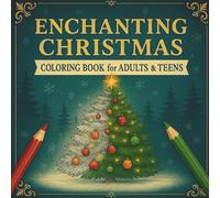 Enchanting Christmas Coloring Book for Adults & Teens: 40 Cozy Winter Scenes with Festive Animals & Whimsical Holiday Magic: A Relaxing Coloring ... Nights, Snowy Forests & Joyful Hygge Moments