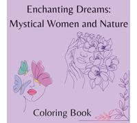 Enchanting Dreams: Mystical Women and Nature Coloring Book