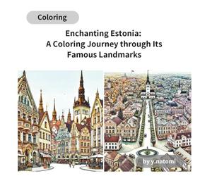 Enchanting Estonia: A Coloring Journey through Its Famous Landmarks: Explore Estonia's Hidden Gems: A World Travel and Scenic Landmark Coloring Journey (y.natomi paperbook)
