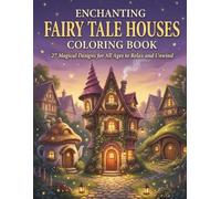 Enchanting Fairy Tale Houses Coloring Book: 27 Magical Designs for All Ages to Relax and Unwind!