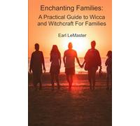 Enchanting Families:: A Practical Guide to Wicca and Witchcraft for Families