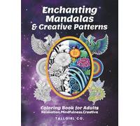 Enchanting Mandalas & Creative Patterns Coloring Book for Adults: Beautiful Mandalas, Geometric, Floral & Nature-Inspired Designs for Relaxation, ... and Creative Enjoyment - 50+ Coloring Pages