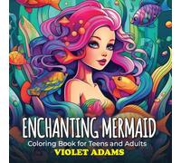 Enchanting Mermaid Coloring Book for Teens and Adults: Mindful Art in a Mystical Ocean Fantasy World