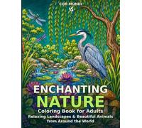 ENCHANTING NATURE: Coloring Book for Adults Relaxing Landscapes & Beautiful Animals from Around the World