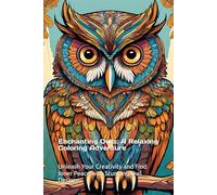 Enchanting Owls: A Relaxing Coloring Adventure: Unleash Your Creativity and Find Inner Peace with Stunning Owl Designs