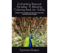 Enchanting Peacock Paradise: A Relaxing Coloring Book for Adults: Unleash Your Creativity and Find Inner Peace with Intricate Peacock Designs