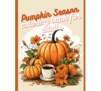 Enchanting Pumpkin Season: Stress-Relieving Pumpkin and Fall Adult Coloring Book, Colouring book for adults