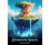 Enchanting Realms Coloring Book: Color Your Imagination: A Fantastical Journey through Enchanted Realms