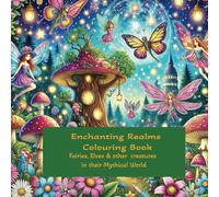 Enchanting Realms Colouring Book: Fairies,Elves & Other Creatures in Their Mythical World (Mythical Series Colouring books)