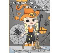 Enchanting Sorceresses | A Halloween Coloring Book: 30 Spellbinding Scenes of Beautiful Witches, Magic Spells, and Mystical Adventures for Teens and Adults