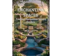 Enchanting Spaces: Creating Harmonious Sensory Gardens