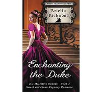 Enchanting the Duke: Sweet and Clean Regency Romance: Volume 5 (His Majesty's Hounds)