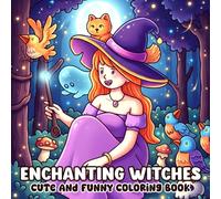 Enchanting Witches Coloring Book: Cute and Mystical Witches in Relaxing Fantasy Worlds for Calm, Creativity, and Self-Care