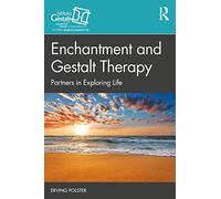 Enchantment and Gestalt Therapy: Partners in Exploring Life (The Gestalt Therapy Book Series)